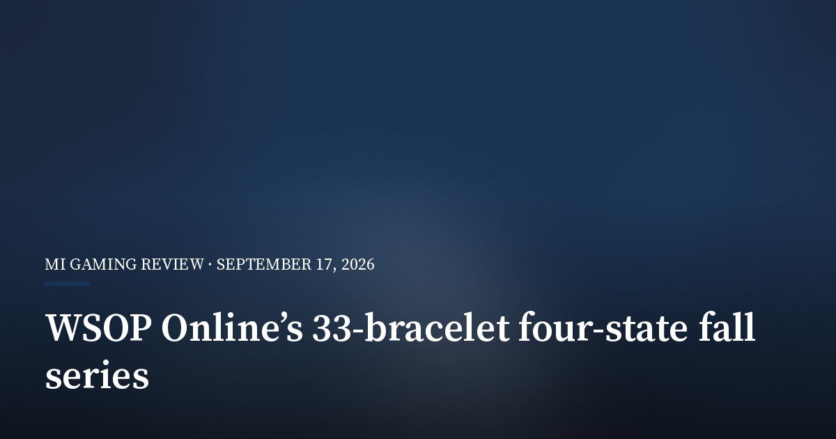 WSOP Online Sets 33-Bracelet Fall Series Across Four States
