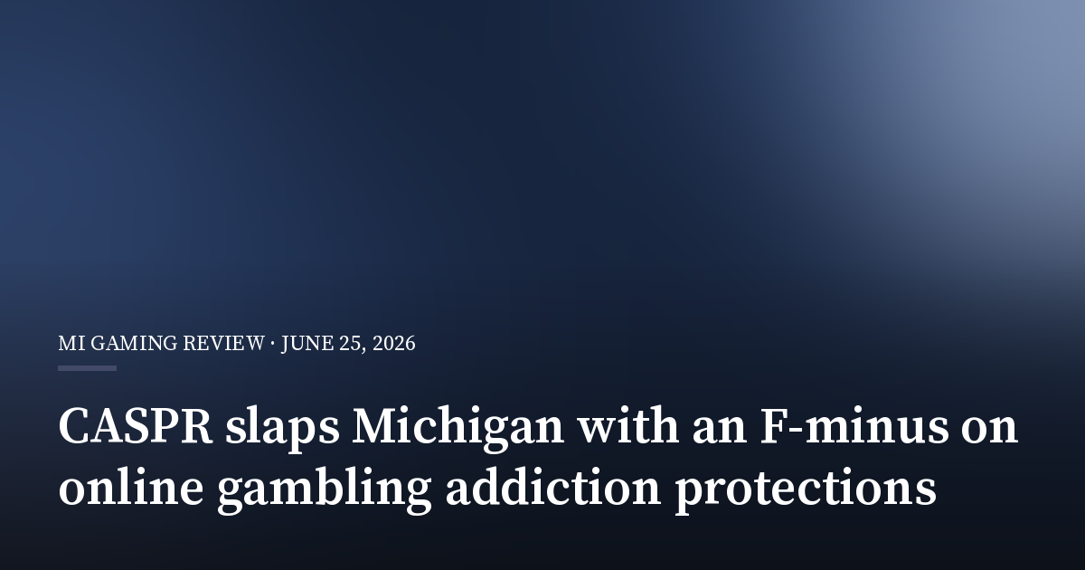 CASPR Slaps Michigan With an F-Minus on Online Gambling Addiction Protections