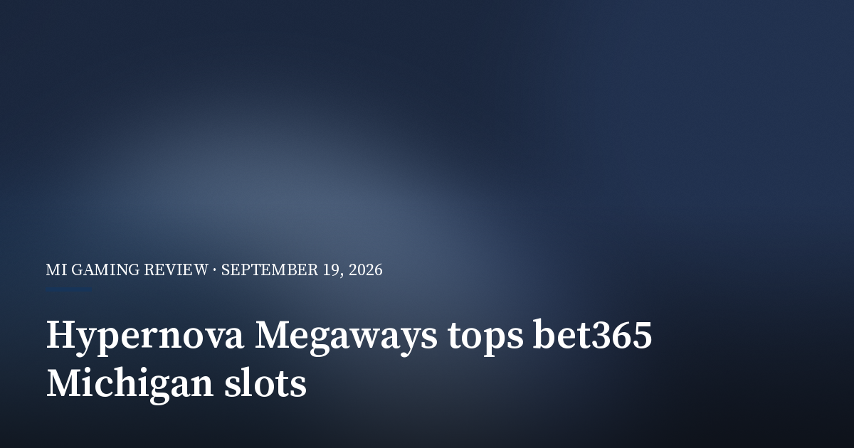 Hypernova Megaways Retakes Top Spot in Bet365 Michigan Slots Rankings