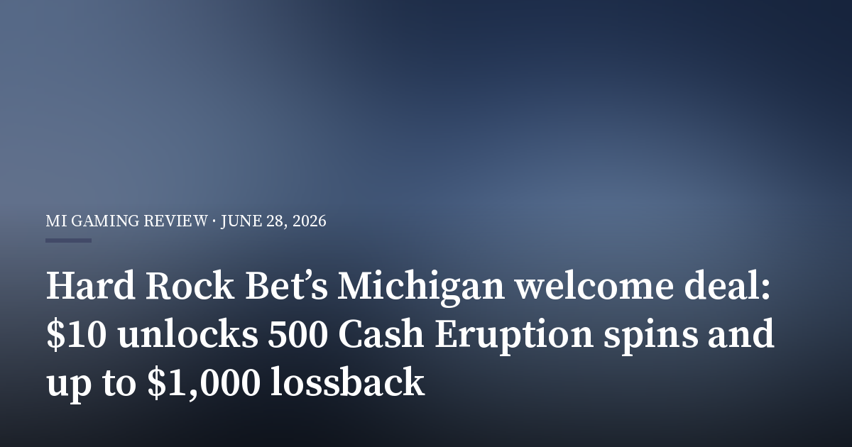 Hard Rock Bet’s Michigan Welcome Deal: $10 Unlocks 500 Cash Eruption Spins and Up to $1,000 Lossback