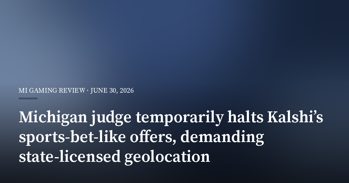 Michigan Judge Temporarily Halts Kalshi’s Sports-Bet-Like Offers, Demanding State-Licensed Geolocation